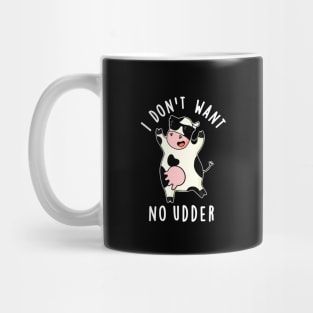 I Don't Want No Udder Cute Cow Pun Mug